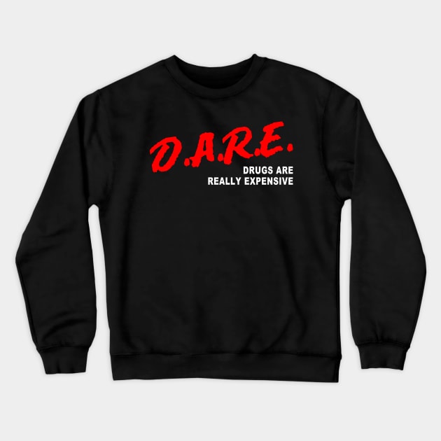 D.A.R.E Drugs Are Really Expensive Crewneck Sweatshirt by TrikoGifts